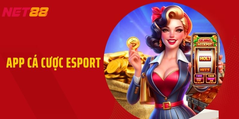 App Cá Cược Esport - Tổng Hợp Thông Tin Chi Tiết Nhất 2024