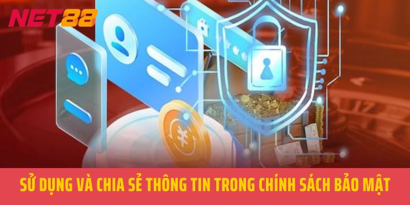 Sử dụng và chia sẻ thông tin trong chính sách bảo mật