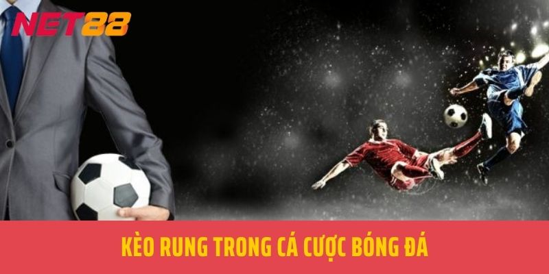 Kèo rung trong cá cược bóng đá