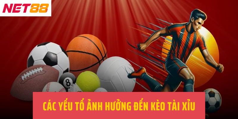 Các yếu tố ảnh hưởng đến kèo tài xỉu